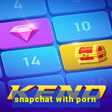 snapchat with porn